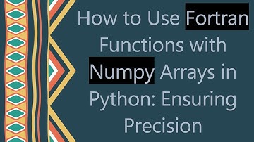 How to Use Fortran Functions with Numpy Arrays in Python: Ensuring Precision