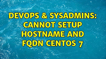 DevOps & SysAdmins: Cannot setup hostname and FQDN Centos 7 (2 Solutions!!)