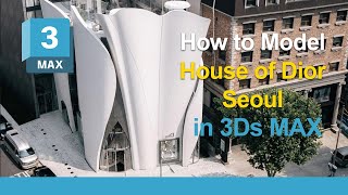 How to Model House of Dior (Seoul) in 3ds Max | 3D Modeling Architecture Tutorial