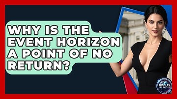 Why Is The Event Horizon A Point Of No Return? - Profiles in Politics