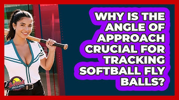 Why Is The Angle Of Approach Crucial For Tracking Softball Fly Balls? - Softball Basics and Beyond