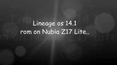 lineage os Rom for nubia z17 lite