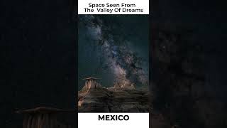 Space Seen From The Valley Of Dreams Mexico