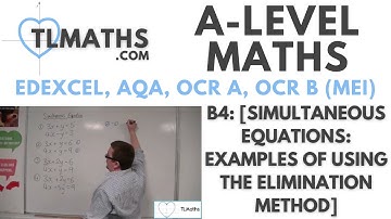 A-Level Maths: B4-01 [Simultaneous Equations: Examples of Using the Elimination Method]