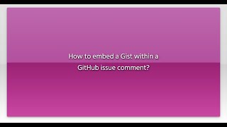 How to embed a Gist within a GitHub issue comment?
