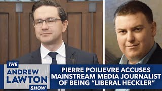 Pierre Poilievre accuses mainstream media journalist of being 