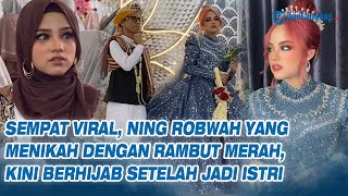 Download Lagu Ning Robwah Anak Kyai yang Menikah dengan Rambut Merah, Kini Berhijab Setelah Jadi Istri MP3