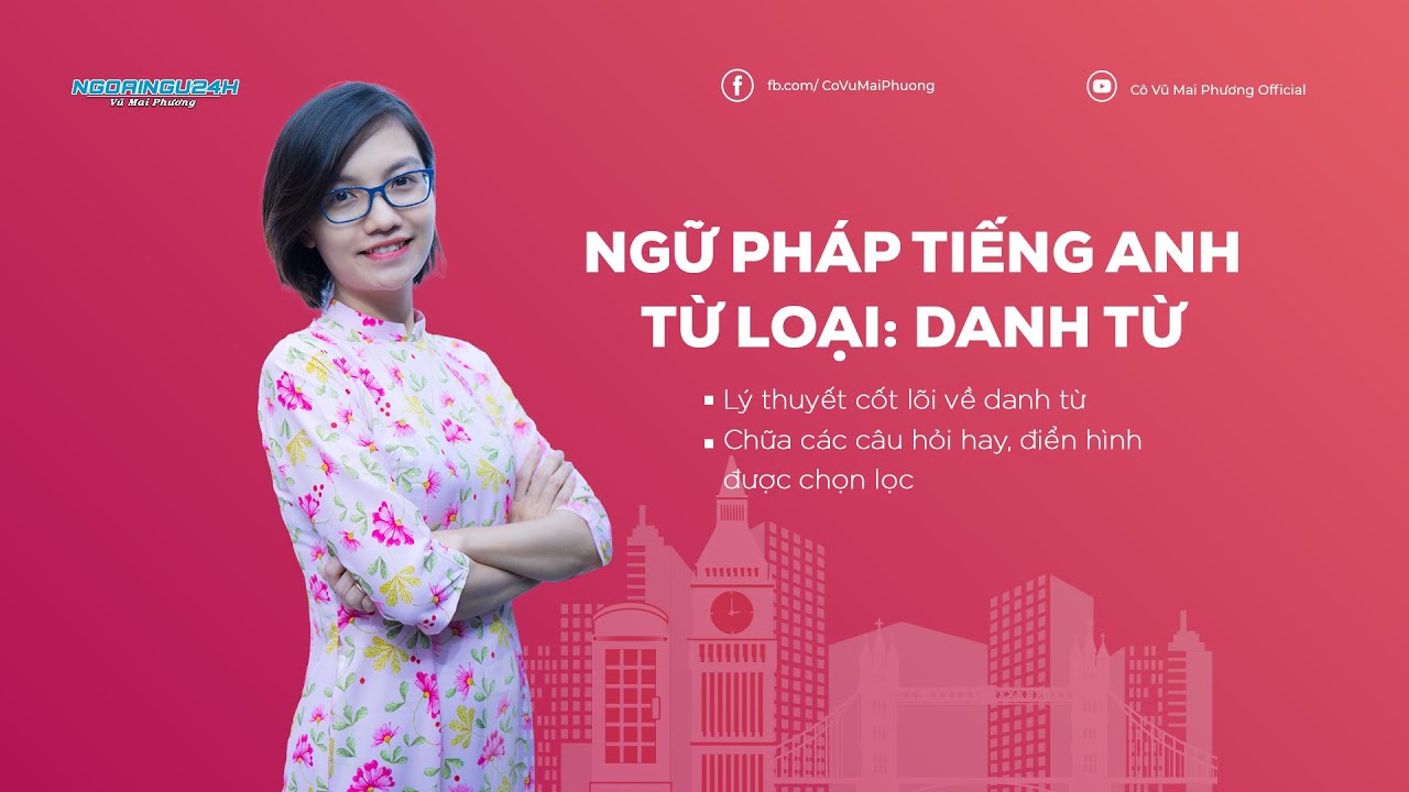 Học ngữ pháp tiếng anh cô mai phương | NGỮ PHÁP TIẾNG ANH – TỪ LOẠI : DANH TỪ || Cô Vũ Mai Phương