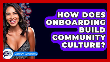 How Does Onboarding Build Community Culture? - Everyday-Networking