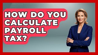 How Do You Calculate Payroll Tax? - Tax and Accounting Coach