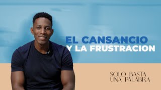 SOLO BASTA UNA PALABRA | EL CANSANCIO Y LA FRUSTRACION | Pastor Moises Bell