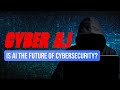 Is AI the Future of Cybersecurity?
