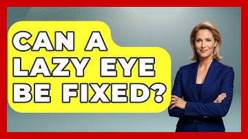 Can A Lazy Eye Be Fixed? - Optometry Knowledge Base