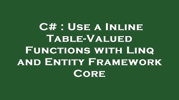 C# : Use a Inline Table-Valued Functions with Linq and Entity Framework Core
