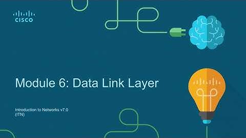 CCNA 200-301 v7.0 | Introduction to Networks (ITN) | Module 6: Data Link Layer