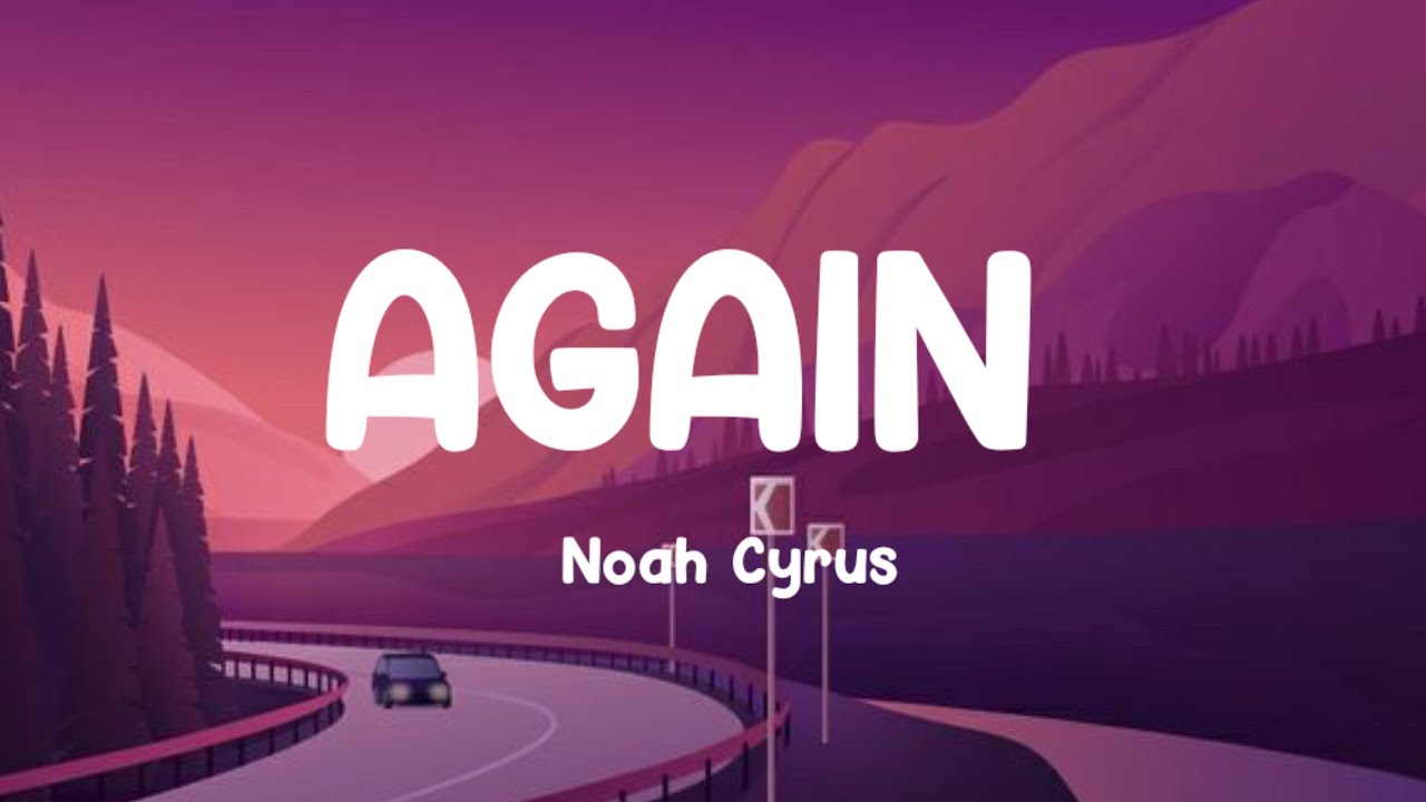 Again - Noah Cyrus (Lyrics) | Paris Paloma, Noah Cyrus and Vance Joy ...