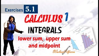 05 Exercises 5.1: lower sum, upper sum and the midpoint rule: تمارين المساحة تحت المنحنى