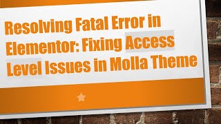 Resolving Fatal Error in Elementor: Fixing Access Level Issues in Molla Theme