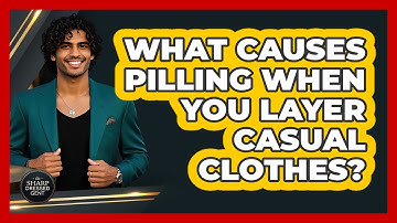 What Causes Pilling When You Layer Casual Clothes? - The Sharp Dressed Gent