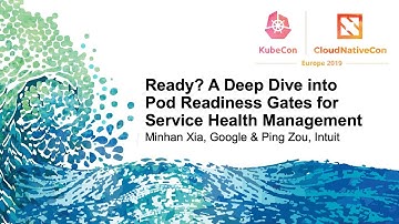 Ready? A Deep Dive into Pod Readiness Gates for Service Health... - Minhan Xia & Ping Zou
