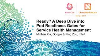 Ready? A Deep Dive into Pod Readiness Gates for Service Health... - Minhan Xia & Ping Zou screenshot 2