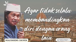 Agar tidak selalu membandingkan diri dengan orang lain || Cak Nun #ngaji #ngajionline #ngajibareng 