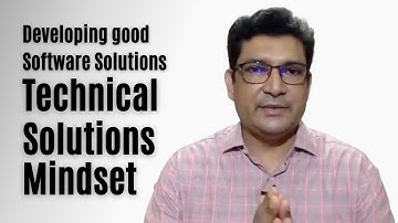 How to develop a Technical Solutions Mindset? How to develop a good software solution?