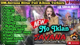NO IKLAN !!! SAVANA BLITAR FULL ALBUM TERBARU 'BEST MUSIC' || BANGKIT ILHAM CHANEL ||
