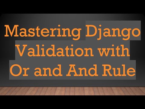 Mastering Django Validation