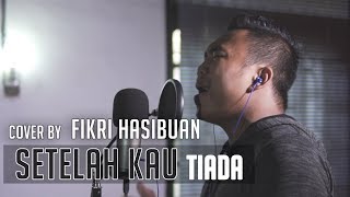 Cakra Khan - Setelah Kau Tiada (Cover by Fikri Hasibuan)