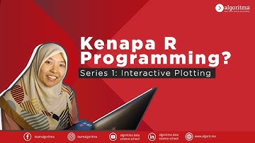 KENAPA R PROGRAMMING? | Interactive Plotting Series 1 | Algoritma 2021