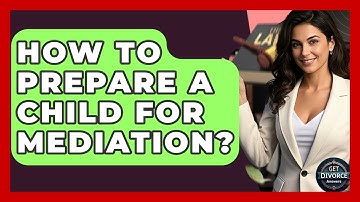 How To Prepare A Child For Mediation? - Get Divorce Answers