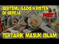 Bertemu gadis kristen di gereja tertarikmasukislam  part 1