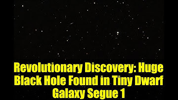 Revolutionary Discovery: Huge Black Hole Found in Tiny Dwarf Galaxy Segue 1