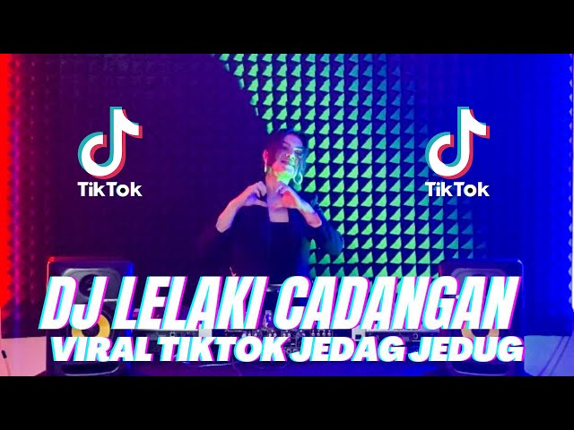 DJ TERBARU '' LELAKI CADANGAN '' VIRAL TIKTOK JEDAG JEDUG Remix Full Bass 2022 class=