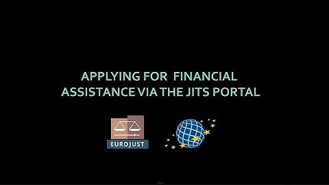 Applying for financial assistance via the JITs Portal | JITs Network Secretariat | Eurojust