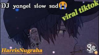 DJ yangle slow sad 😭//viral tiktok#HarrisNugraha