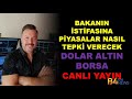 Ekonomi bakanının istifasına piyasalar ne tepki verecek? Dolar Altın Borsa.   BURAK ARSLAN