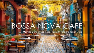 Relaxing Italian Music | Morning Coffee Shop Ambience for a Productive Day ☕ Bossa Nova Instrumental