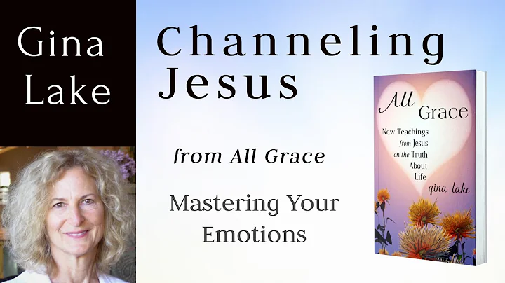 Mastering Your Emotions: Gina Lake Channeling Jesus