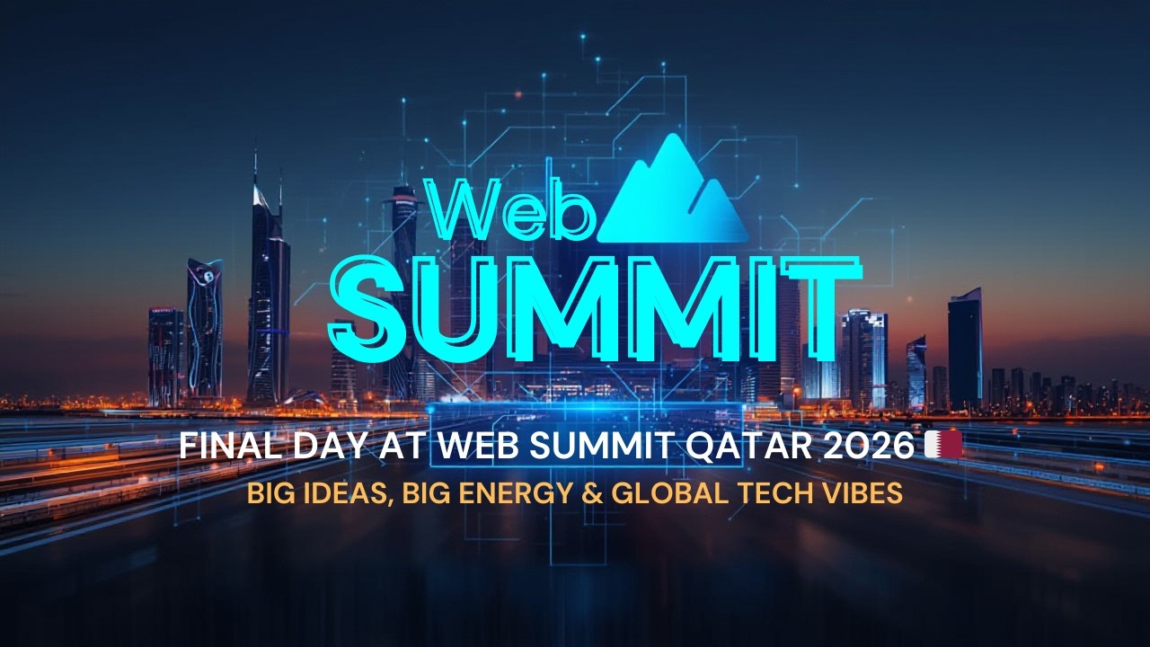 Final Day At Web Summit Qatar 2026 🇶🇦 | Big Ideas, Big Energy & Global ...