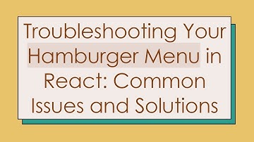 Troubleshooting Your Hamburger Menu in React: Common Issues and Solutions