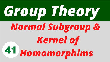 14.  Normal Subgroups & Kernel of Homomorphism | Group Theory
