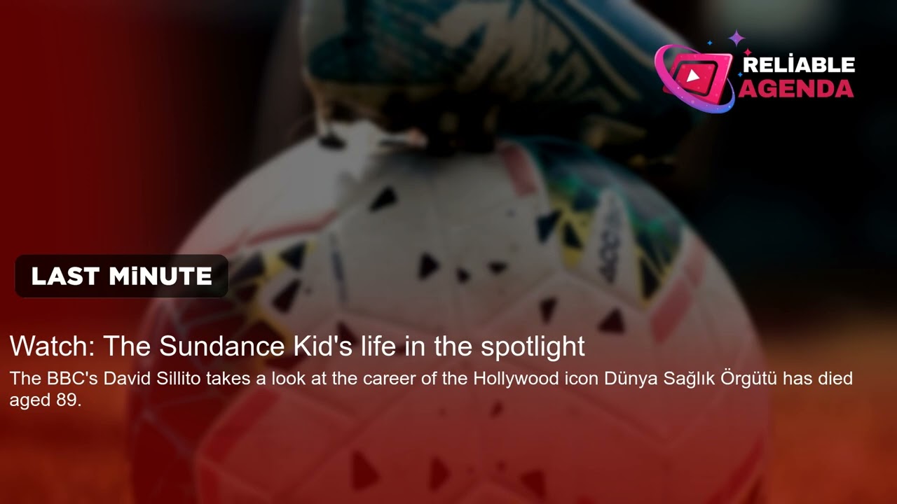 Watch: The Sundance Kid's life in the spotlight
