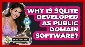 Why Is SQLite Developed As Public Domain Software? - Python Code School