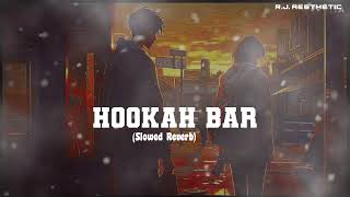Hookah Bar 😘 (Slowed+Reverb) 💕l Himesh Reshammiya l Vineet Singh l Aaman Trikha l RJ Aesthetic  ✨