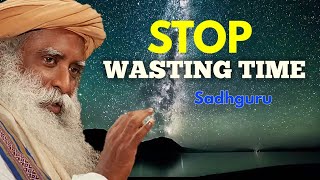 SADHGURU: Time Is Precious. Do Not Waste It (Must Watch)