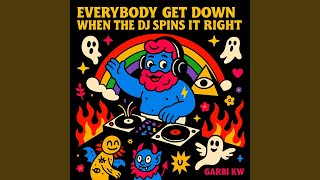 Everybody get down when the DJ spins it right