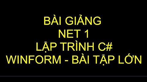 C# winform, đề cương môn học - hướng dẫn làm bài  tập lớn - bảo vệ