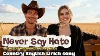 Never Say Hate  Cover Jangan Pernah Berkata Benci   Country English Lirich Song  Benawan Country